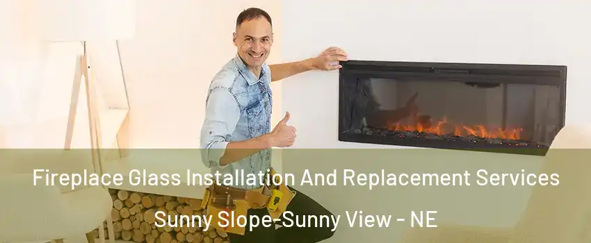 Fireplace Glass Installation And Replacement Services Sunny Slope-Sunny View - NE
