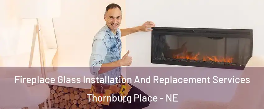 Fireplace Glass Installation And Replacement Services Thornburg Place - NE