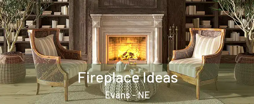 Fireplace Ideas Evans - NE