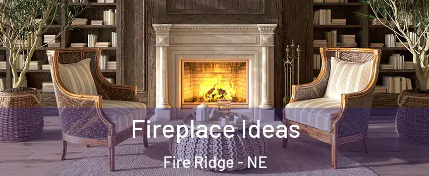 Fireplace Ideas Fire Ridge - NE