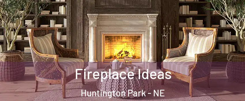 Fireplace Ideas Huntington Park - NE