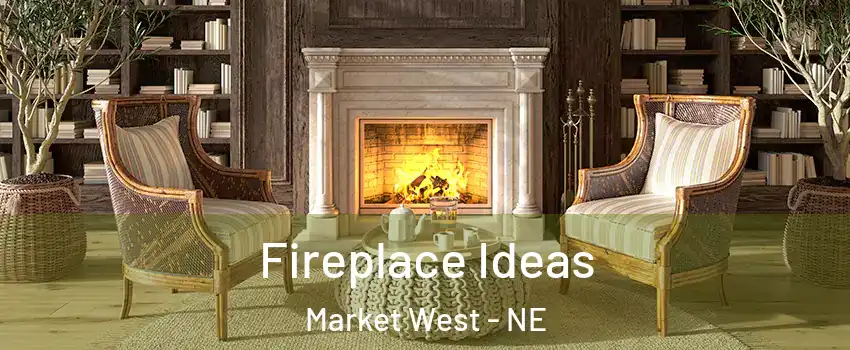 Fireplace Ideas Market West - NE