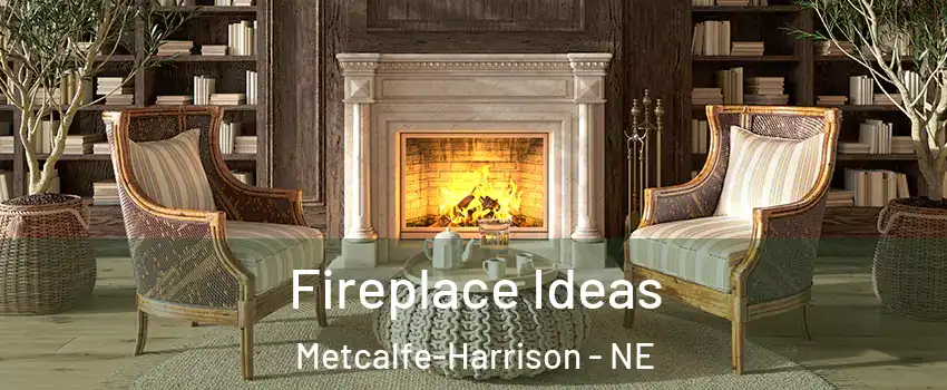 Fireplace Ideas Metcalfe-Harrison - NE