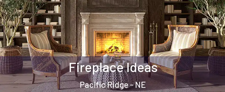 Fireplace Ideas Pacific Ridge - NE