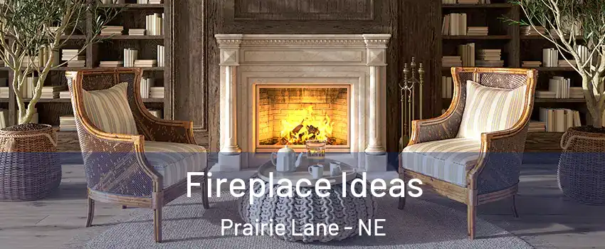 Fireplace Ideas Prairie Lane - NE