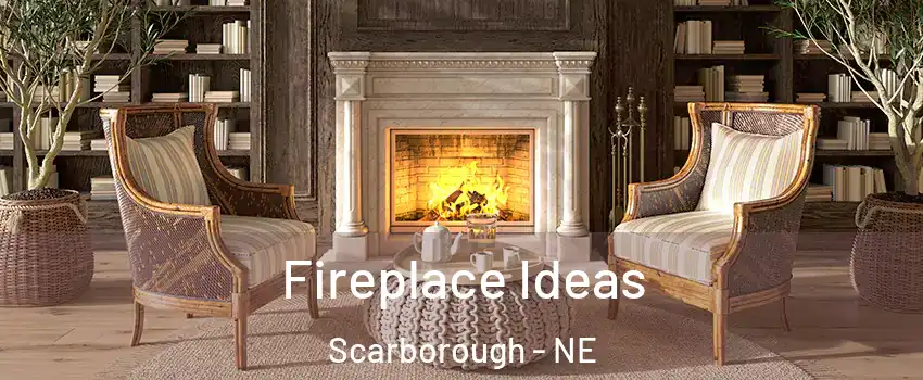 Fireplace Ideas Scarborough - NE