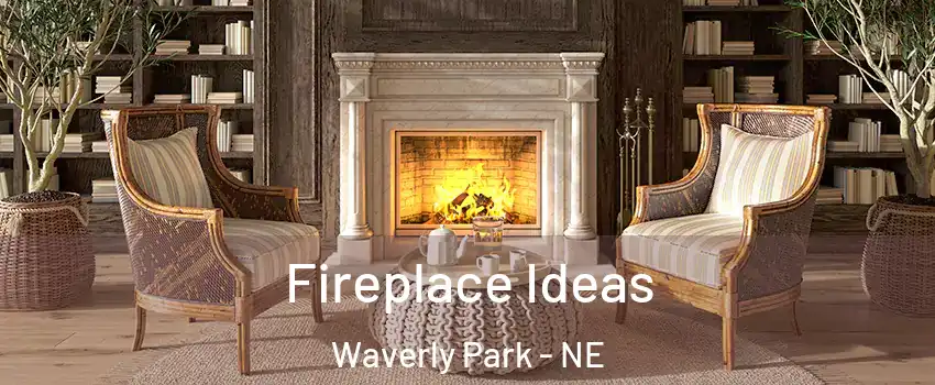Fireplace Ideas Waverly Park - NE