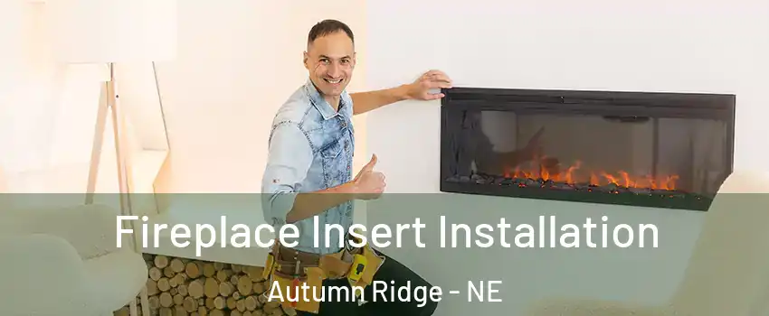 Fireplace Insert Installation Autumn Ridge - NE