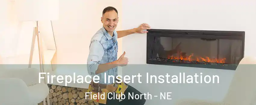Fireplace Insert Installation Field Club North - NE