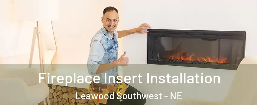 Fireplace Insert Installation Leawood Southwest - NE