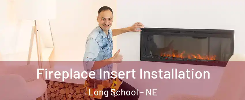 Fireplace Insert Installation Long School - NE