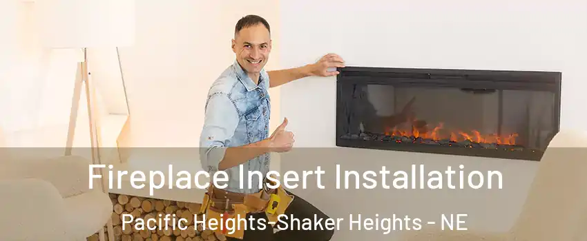Fireplace Insert Installation Pacific Heights-Shaker Heights - NE
