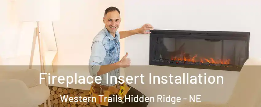Fireplace Insert Installation Western Trails Hidden Ridge - NE