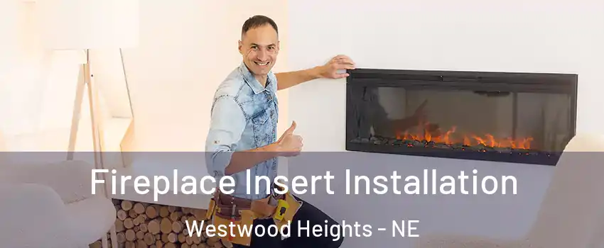 Fireplace Insert Installation Westwood Heights - NE