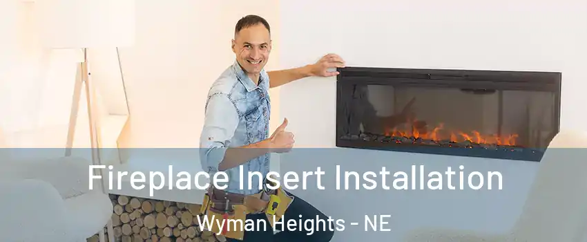 Fireplace Insert Installation Wyman Heights - NE