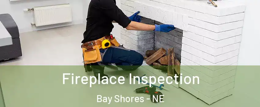 Fireplace Inspection Bay Shores - NE