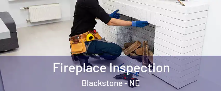 Fireplace Inspection Blackstone - NE