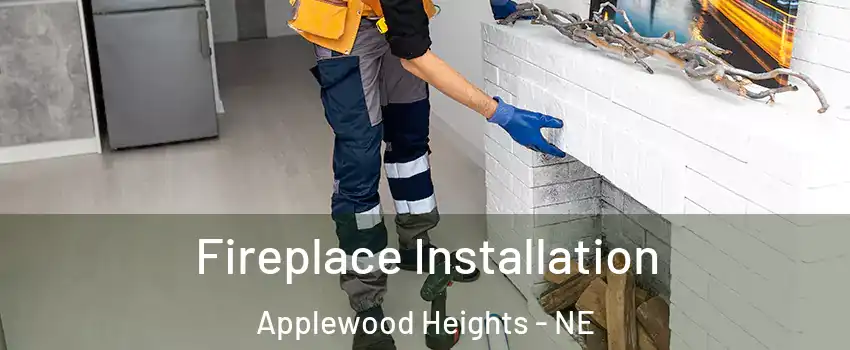 Fireplace Installation Applewood Heights - NE