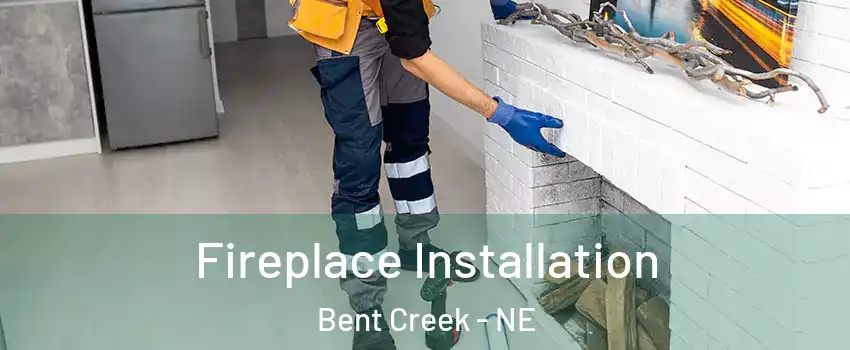 Fireplace Installation Bent Creek - NE