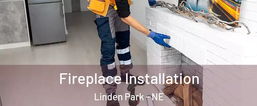 Fireplace Installation Linden Park - NE