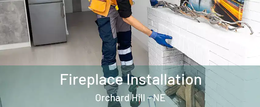 Fireplace Installation Orchard Hill - NE