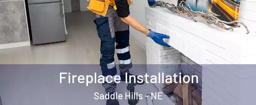 Fireplace Installation Saddle Hills - NE
