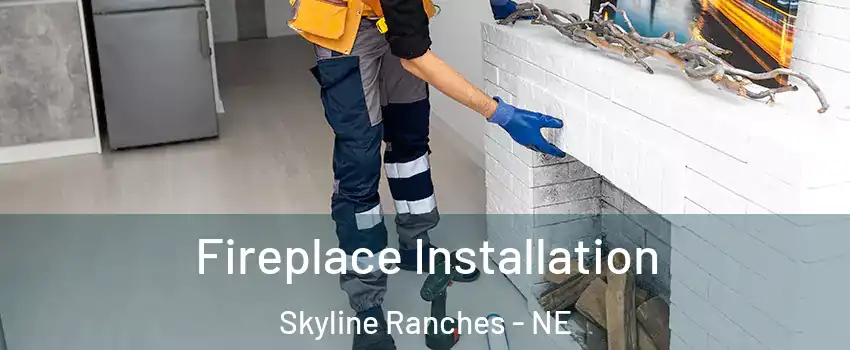 Fireplace Installation Skyline Ranches - NE