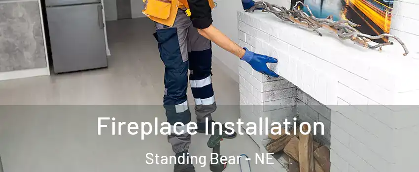 Fireplace Installation Standing Bear - NE