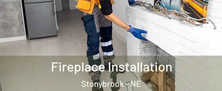 Fireplace Installation Stonybrook - NE