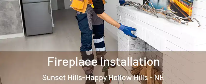 Fireplace Installation Sunset Hills-Happy Hollow Hills - NE