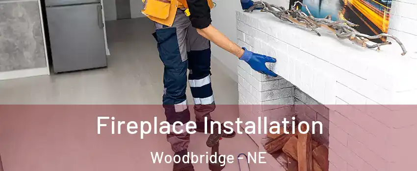 Fireplace Installation Woodbridge - NE