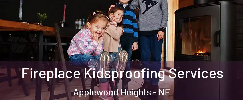 Fireplace Kidsproofing Services Applewood Heights - NE