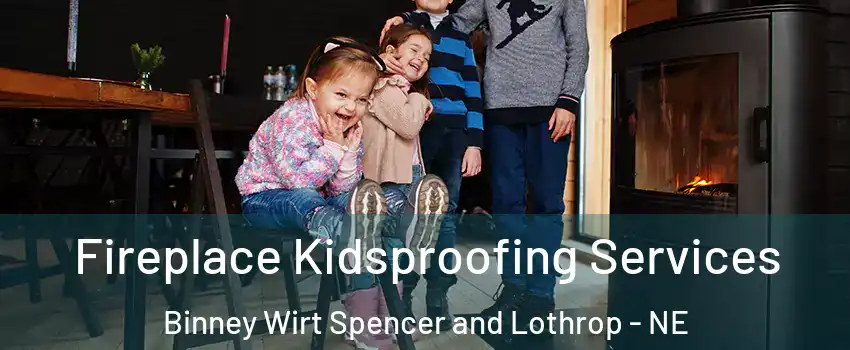 Fireplace Kidsproofing Services Binney Wirt Spencer and Lothrop - NE