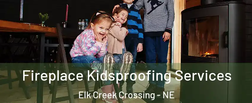 Fireplace Kidsproofing Services Elk Creek Crossing - NE