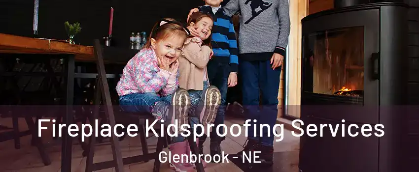 Fireplace Kidsproofing Services Glenbrook - NE