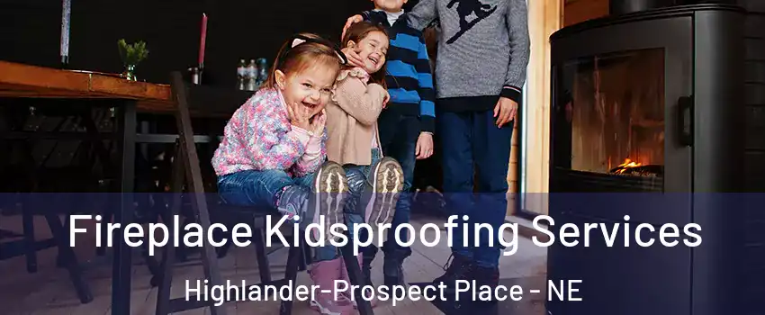 Fireplace Kidsproofing Services Highlander-Prospect Place - NE
