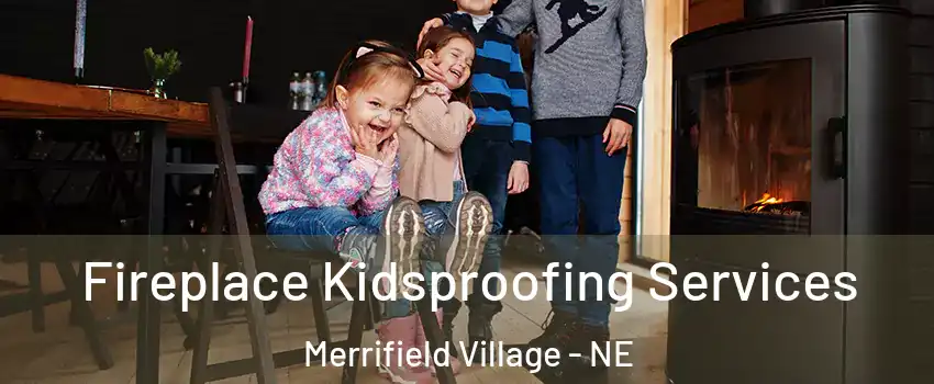 Fireplace Kidsproofing Services Merrifield Village - NE