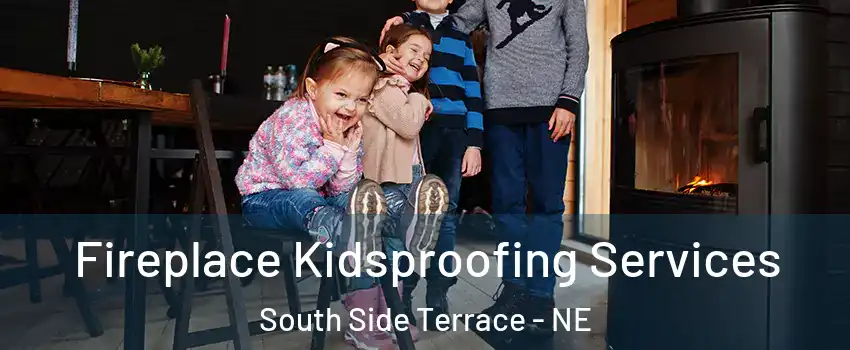 Fireplace Kidsproofing Services South Side Terrace - NE