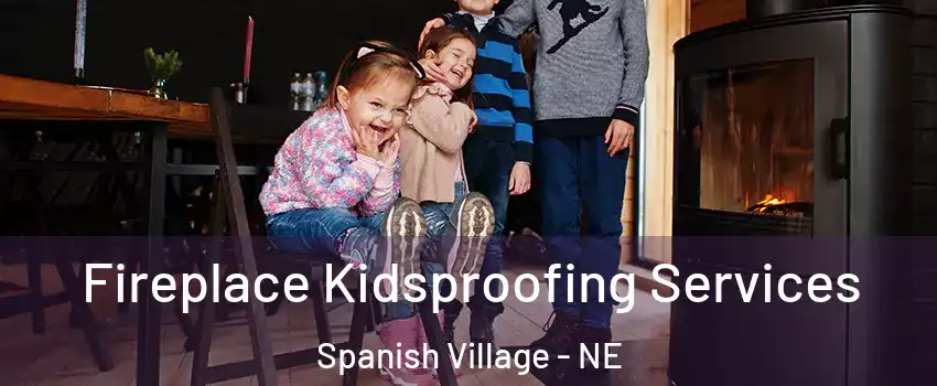 Fireplace Kidsproofing Services Spanish Village - NE
