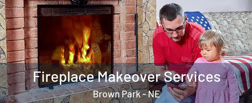 Fireplace Makeover Services Brown Park - NE