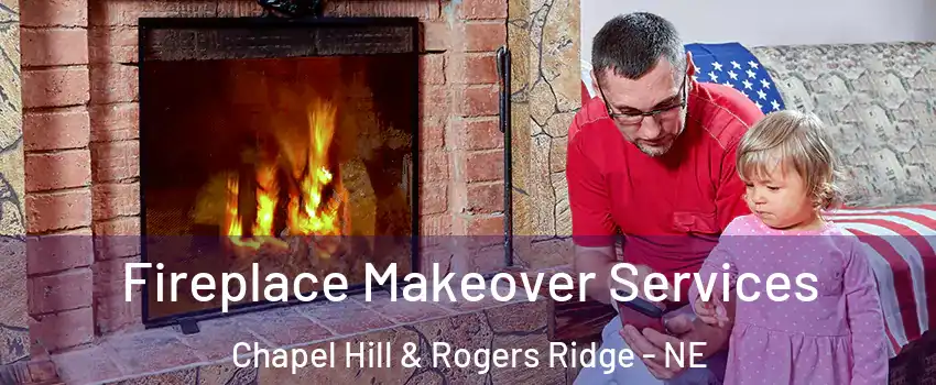 Fireplace Makeover Services Chapel Hill & Rogers Ridge - NE