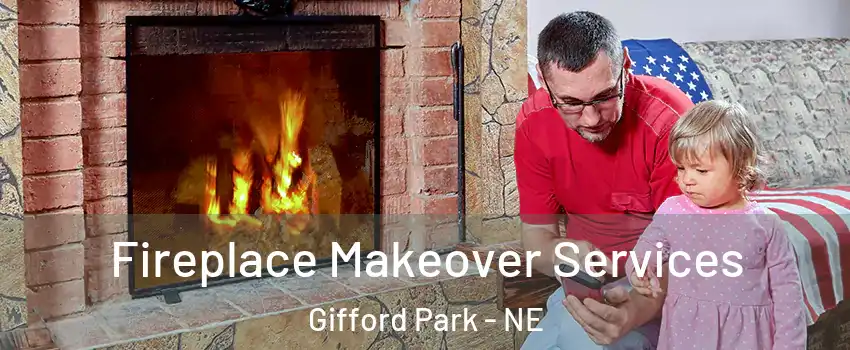 Fireplace Makeover Services Gifford Park - NE