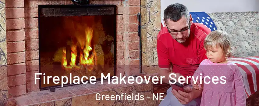 Fireplace Makeover Services Greenfields - NE