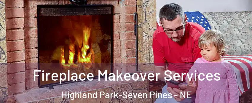 Fireplace Makeover Services Highland Park-Seven Pines - NE