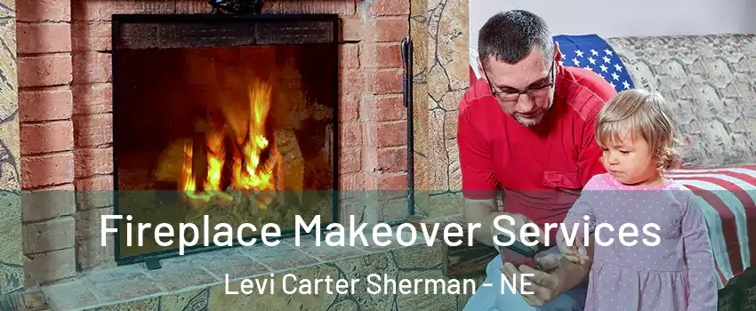 Fireplace Makeover Services Levi Carter Sherman - NE