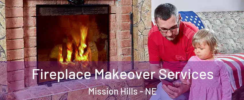 Fireplace Makeover Services Mission Hills - NE