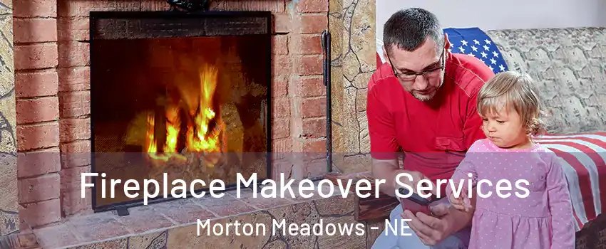 Fireplace Makeover Services Morton Meadows - NE