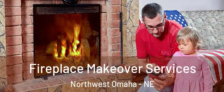 Fireplace Makeover Services Northwest Omaha - NE