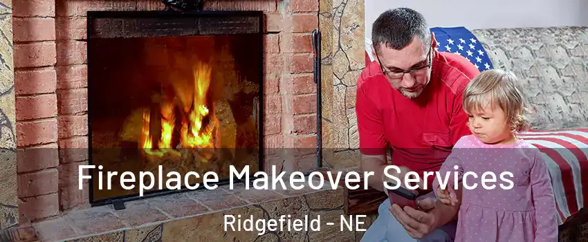 Fireplace Makeover Services Ridgefield - NE