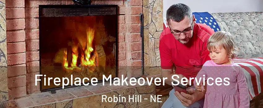 Fireplace Makeover Services Robin Hill - NE